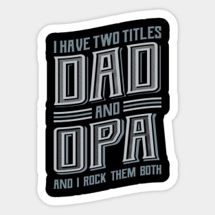 I have Two Titles Dad and Opa Sticker